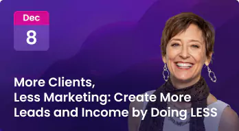 More Clients, Less Marketing: Create More Leads and Income by Doing LESS Photo